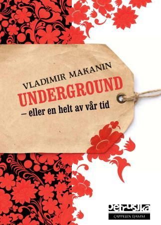 Underground, eller En helt av vår tid 9788202316549 Vladimir Makanin Brukte bøker