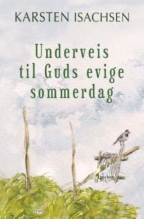 Underveis til Guds evige sommerdag 9788230210062 Karsten Isachsen Brukte bøker