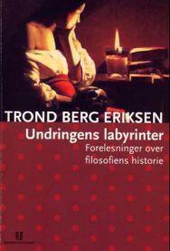 Undringens labyrinter: forelesninger over filosofiens historie 9788215003023 Trond Berg Eriksen Brukte bøker
