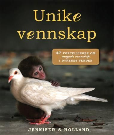 Unike vennskap 9788281734647 Jennifer S. Holland Brukte bøker