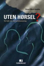 Uten hørsel?: en bok om hørselshemming 9788245002379 Sissel Marit Grønli Brukte bøker
