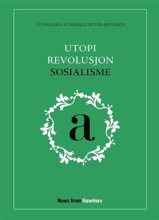 Utopi, revolusjon, sosialisme 9788299730105 Harald Beyer-Arnesen Jonas Bals Brukte bøker