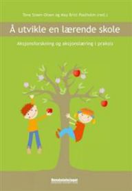 Å utvikle en lærende skole: aksjonsforskning og aksjonslæring i praksis 9788276347876  Brukte bøker