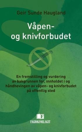 Våpen- og knivforbudet 9788245001013 Geir Sunde Haugland Brukte bøker