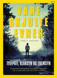 Våre skjulte evner : telepati, klarsyn og fremsyn 9788253037387 Terje G. Simonsen Brukte bøker