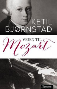 Veien til Mozart 9788203357640 Ketil Bjørnstad Brukte bøker