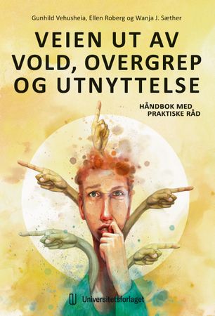 Veien ut av vold, overgrep og utnyttelse 9788215046174 Gunhild Vehusheia Wanja Sæther Ellen Roberg Brukte bøker
