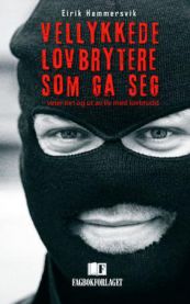 Vellykkede lovbrytere som ga seg: veier inn og ut av liv med lovbrudd 9788245009125 Eirik Hammersvik Brukte bøker