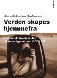 Verden skapes hjemmefra: pressedekningen av den ikke-vestlige verden 1902-2002 9788274772885 Elisabeth Eide Anne Hege Simonsen Brukte bøker