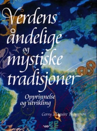 Verdens åndelige og mystiske tradisjoner 9788249601905 Gerry McGuire Thompson Brukte bøker