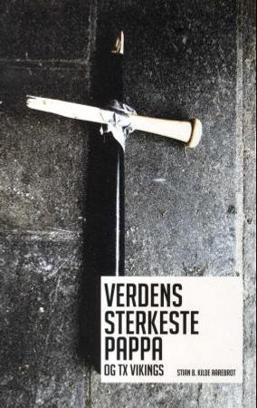 Verdens sterkeste pappa og TX Vikings 9788271993603 Stian B. Aarebrot Brukte bøker