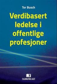 Verdibasert ledelse i offentlige profesjoner 9788245013511 Tor Busch Brukte bøker