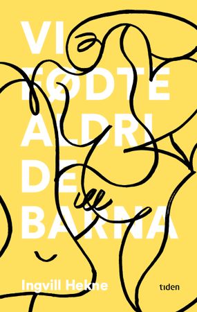 Vi fødte aldri de barna 9788210059865 Ingvill Maria Daatland Hekne Brukte bøker