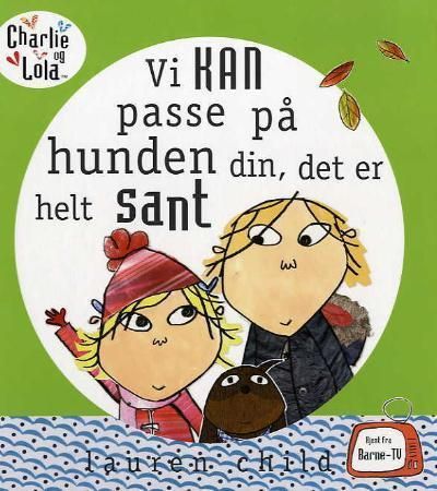 Vi kan passe på hunden din, det er helt sant 9788202257835 Lauren Child Carol Noble Bridget Hurst Brukte bøker
