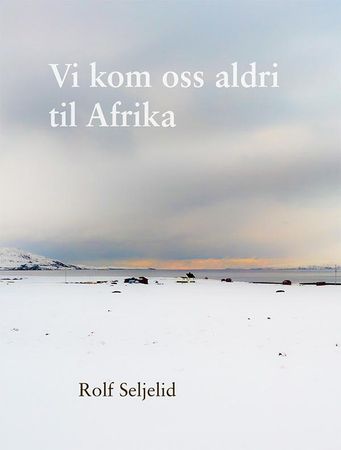 Vi kom oss aldri til Afrika 9788293235323 Rolf Seljelid Brukte bøker
