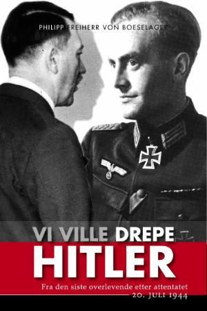 Vi ville drepe Hitler 9788280711953 Philipp Freiherr von Boeselager Brukte bøker