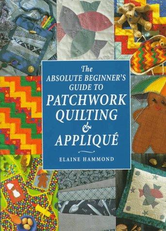 The absolute beginner's guide to patchwork, quilting and applique (Innbundet) - Bokia.no