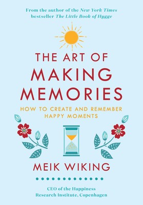 The Art of Making Memories: How to Create and Remember Happy Moments (Innbundet) - Bokia.no