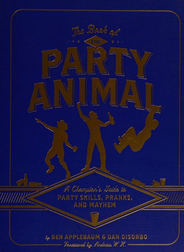 Book of the Party Animal: A Champion's Guide to Party Skills, Pranks, and Mayhem (Pocket) - Bokia.no