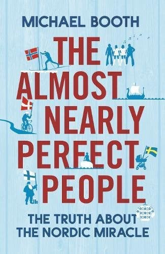 The Almost Nearly Perfect People: The Truth about the Nordic Miracle - Bokia.no