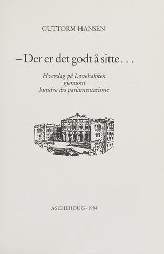 Der er det godt å sitte--: hverdag på Løvebakken gjennom hundre års parla… (Innbundet) - Bokia.no