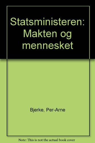 Statsministeren: makten og mennesket (Innbundet) - Bokia.no