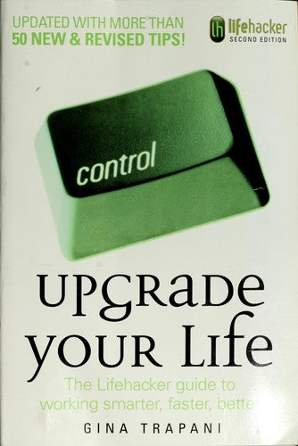 Upgrade Your Life: The Lifehacker Guide to Working Smarter, Faster, Better - Bokia.no