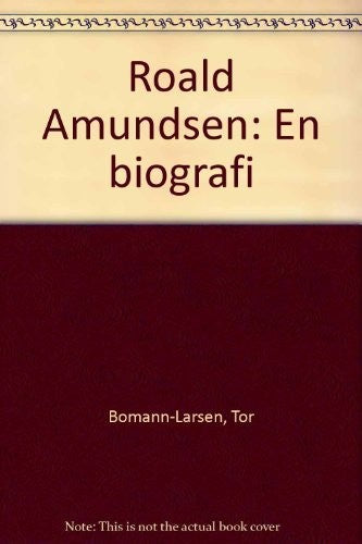 Roald Amundsen: en biografi - Bokia.no