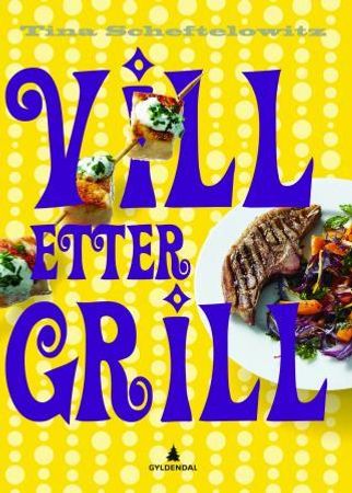 Vill etter grill 9788205414969 Tina Scheftelowitz Brukte bøker