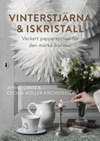 Vinterstjärna & iskristall : vackert papperspyssel för den mörka årstiden 9789113123080 Cecilia Möller Kirchsteiger Jennie Lantz Brukte bøker