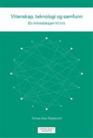 Vitenskap, teknologi og samfunn : en introduksjon til STS 9788202478896 Tomas Moe Skjølsvold Brukte bøker
