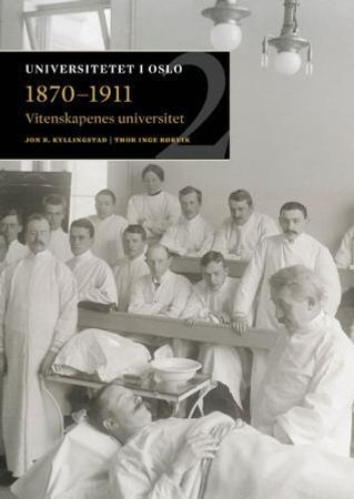 Vitenskapenes universitet 1870-1911 9788274775404 Jon Røyne Kyllingstad Thor Inge Rørvik Brukte bøker