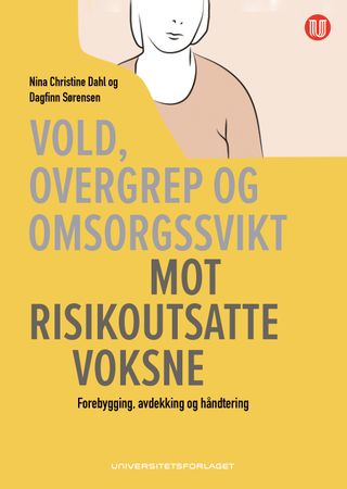 Vold, overgrep og omsorgssvikt mot risikoutsatte voksne 9788215046327 Dagfinn Sørensen Nina Christine Dahl Brukte bøker