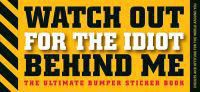 Watch Out for the Idiot Behind Me 9781933662633 Editors of Cider Mill Press Brukte bøker