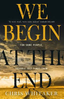 WE BEGIN AT THE END. 9781785769627 CHRIS. WHITAKER Brukte bøker