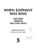 When Elephant was King and Other Elephant Tales from Africa 9781868126644 Nick Greaves Brukte bøker
