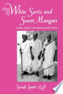 White Saris and Sweet Mangoes: Aging, Gender, and Body in North India 9780520220010 Sarah Lamb Brukte bøker