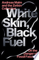 White Skin, Black Fuel 9781839761744 Andreas Malm The Zetkin Collective Brukte bøker