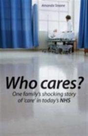 Who Cares?: One Family's Shocking Story of 'care' in Today's NHS 9781872188072 Amanda Steane Brukte bøker