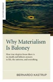 Why Materialism Is Baloney – How true skeptics know there is no death and fathom answers to life, the universe, and everything 9781782793625 Bernardo Kastrup Brukte bøker