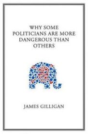 Why Some Politicians are More Dangerous Than Others 9780745649818 J Gilligan James Gilligan Brukte bøker