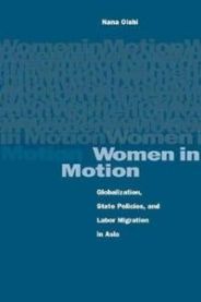 Women In Motion: Globalization, State Policies, And Labor Migration In Asia 9780804746380 Nana Oishi Brukte bøker
