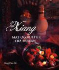 Xiang - mat og kultur fra Hunan 9788291948126 Feng Xian Lin Jan Erik Willgohs Brukte bøker