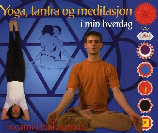 Yoga, tantra og meditasjon i min hverdag 9788299688703 Swami Janakananda Brukte bøker