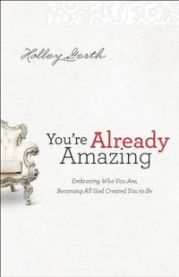 You`re Already Amazing – Embracing Who You Are, Becoming All God Created Yo… 9780800720605 Holley Gerth Brukte bøker