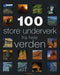 100 store underverk fra hele verden