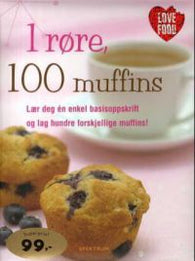 1 røre, 100 muffins : lær deg én enkel basisoppskrift og lag hundre forskj…