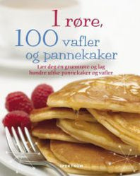 1 røre, 100 vafler og pannekaker (Innbundet) | Bokia.no