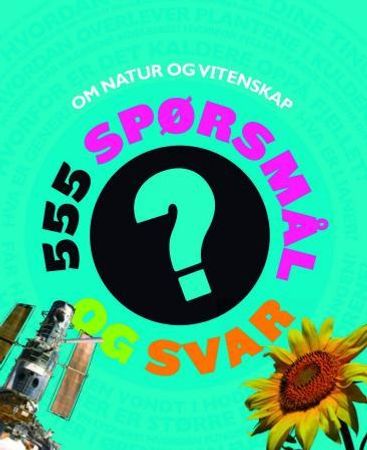 555 spørsmål og svar om natur og vitenskap