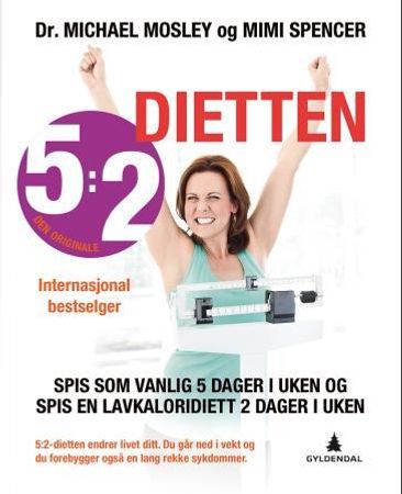 5:2-dietten : bli slankere, sunnere og lev lenger med 5:2-dietten